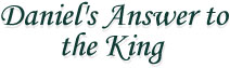 Daniel's Answer to the King