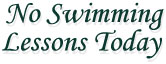 No Swimming Lessons Today